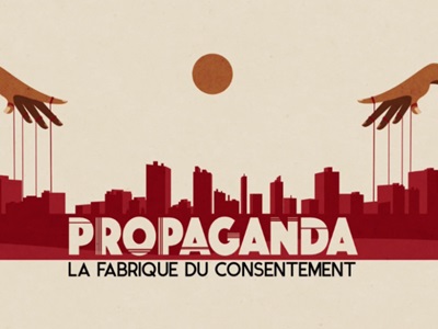 Propaganda, la fabrique du consentement