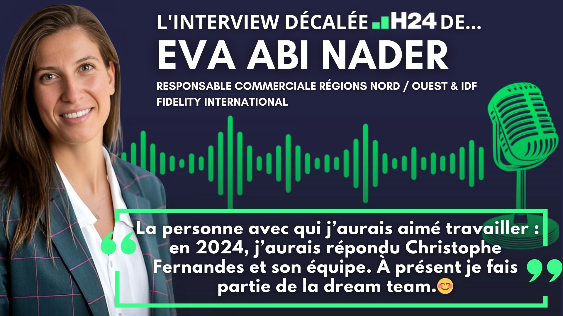 L'interview "décalée H24" d'Eva Abi Nader (Responsable Commerciale Régions Nord / Ouest & IDF chez Fidelity International)