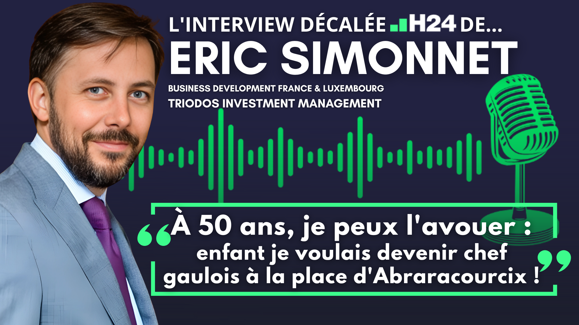 L'interview "décalée H24" d'Eric Simonnet (Business Development France & Luxembourg chez Triodos Investment Management)