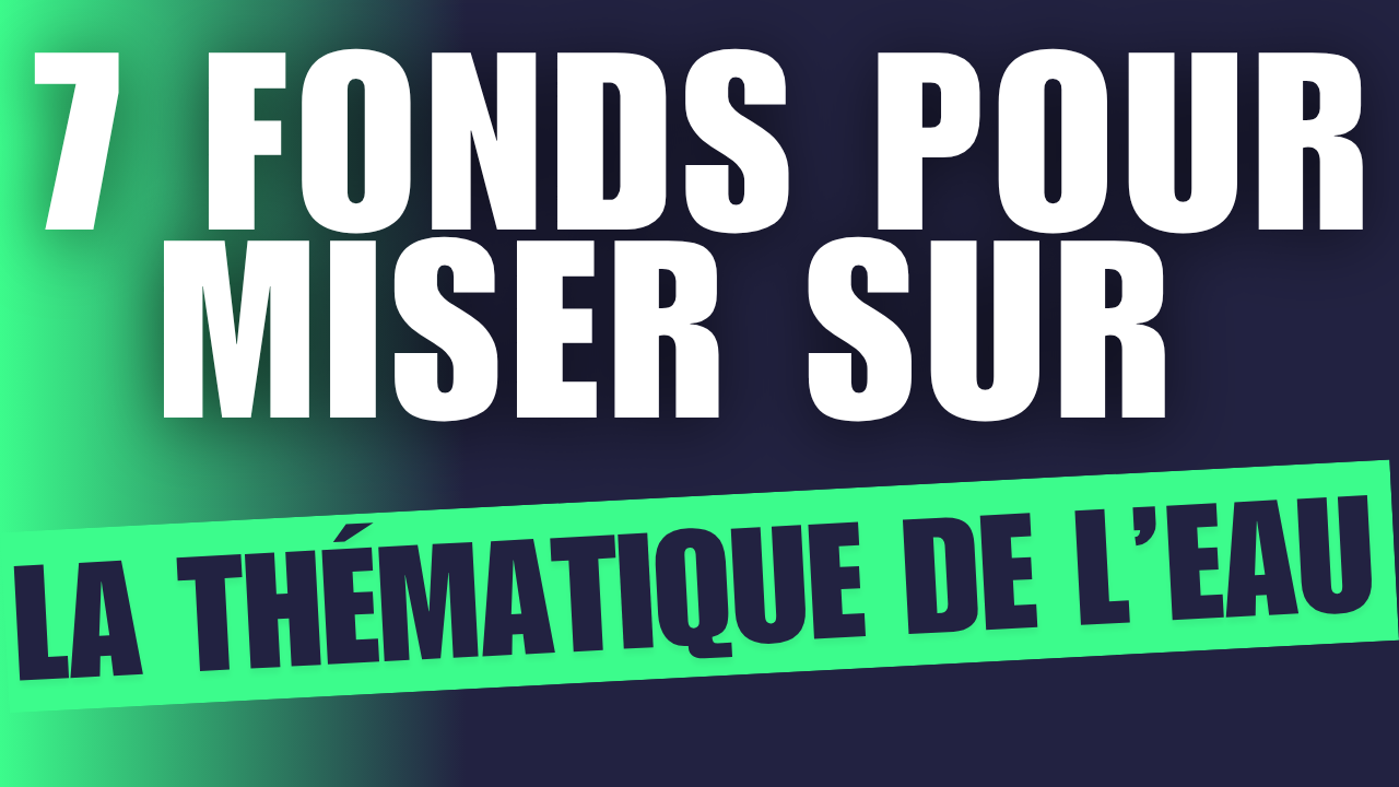 Les meilleurs fonds pour miser sur la thématique de l'EAU...