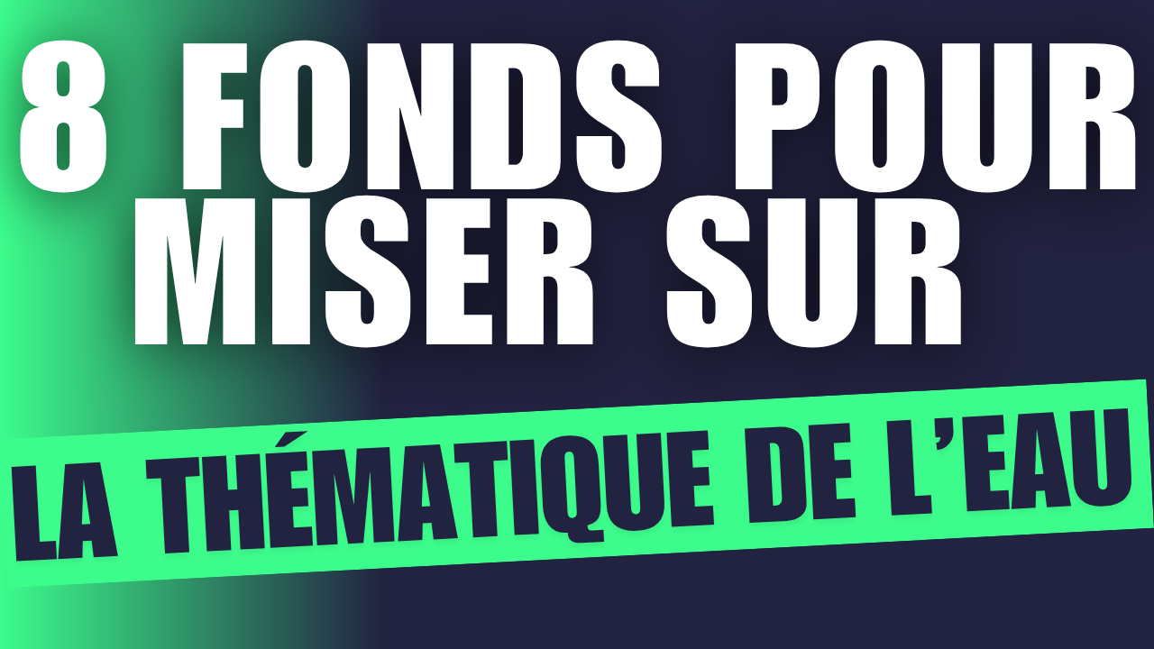 Les meilleurs fonds pour miser sur la thématique de l'EAU