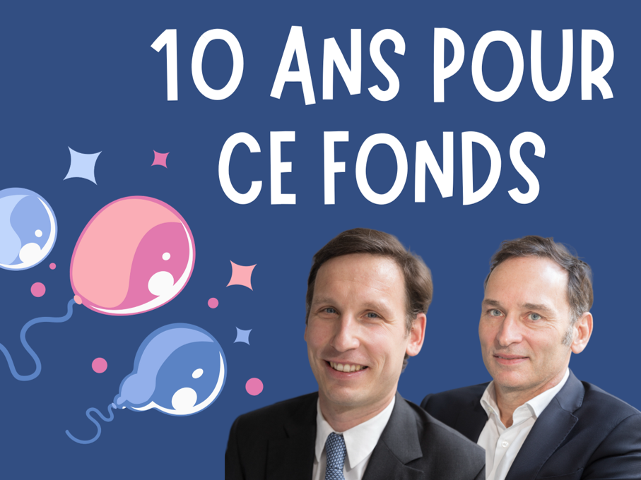 Il fête ses 10 ans et devient le fonds phare de cette société...