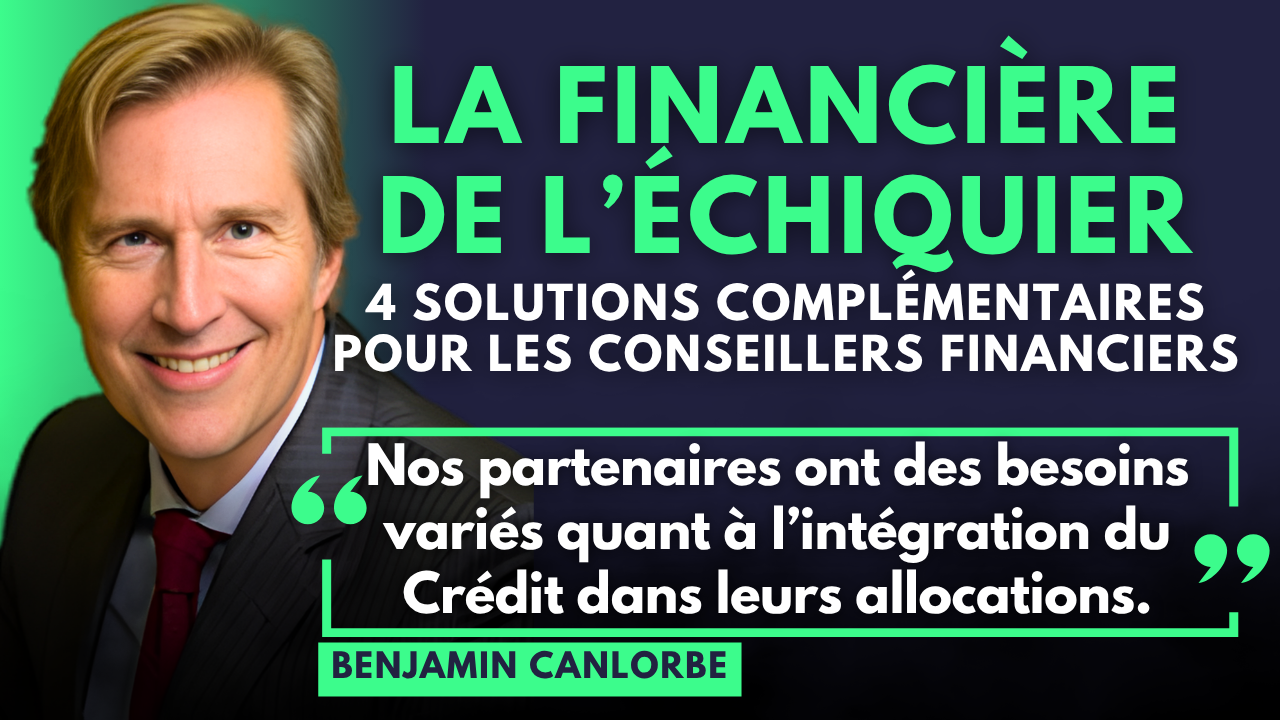 Benjamin Canlorbe (Directeur commercial CGP) présente les solutions Crédit proposées par La Financière de l'Echiquier aux conseillers