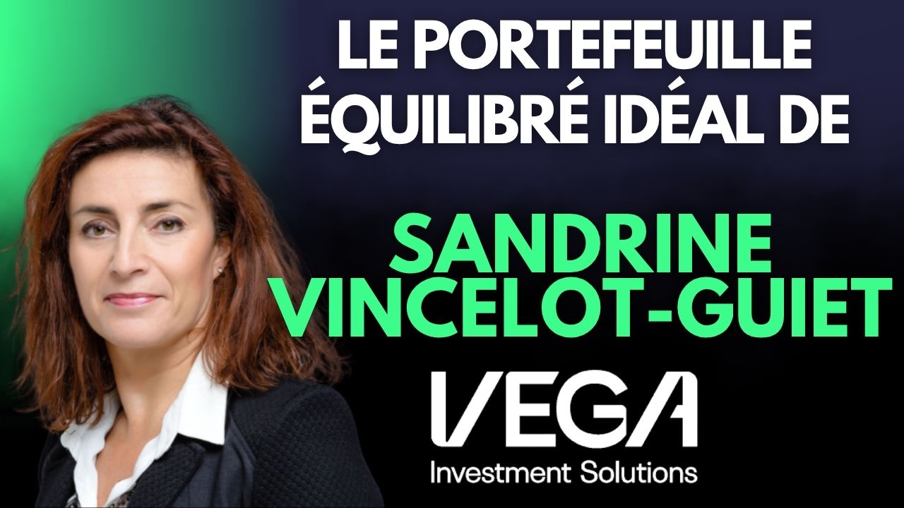 Le portefeuille équilibré idéal pour les douze prochains mois selon Sandrine Vincelot-Guiet (VEGA Investment Solutions)